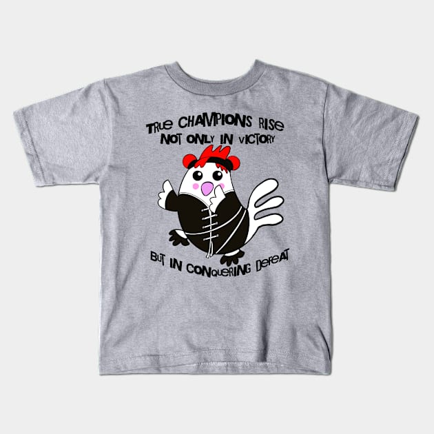 Chicken True Champions Rise Not Only In Victory But In Conquering Defeat Kids T-Shirt by DaysMoon